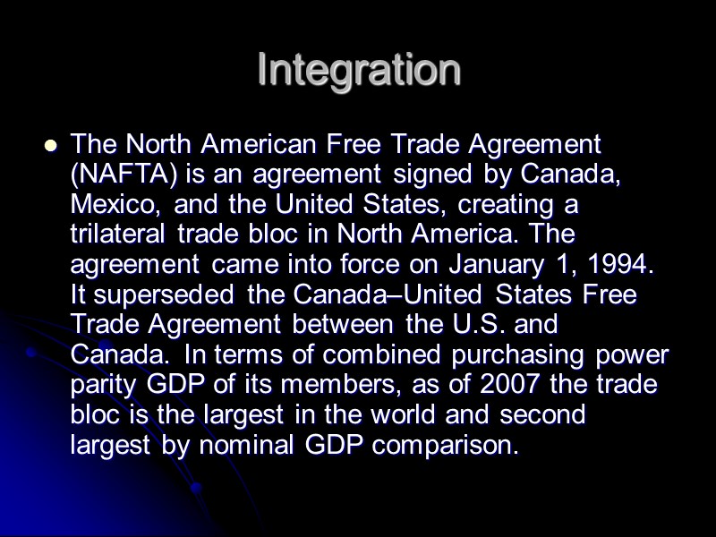 Integration The North American Free Trade Agreement (NAFTA) is an agreement signed by Canada,